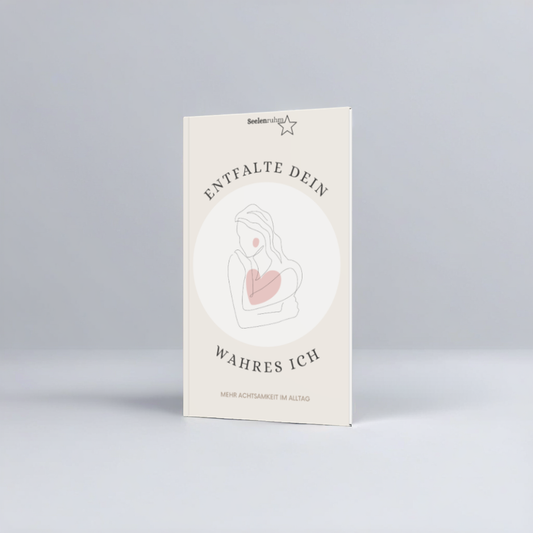 Entfalte dein wahres Ich - Der Weg zur besten Version deiner Selbst: Achtsamkeits- und Persönlichkeitsentwicklung - Seelenruhm